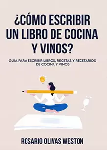 CÓMO ESCRIBIR UN LIBRO DE COCINA Y VINOS ?. OLIVAS WESTON, ROSARIO.  9786120076941 Librería Sur