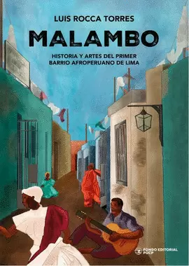 MALAMBO. HISTORIA Y ARTES DEL PRIMER BARRIO AFROPERUANO DE LIMA