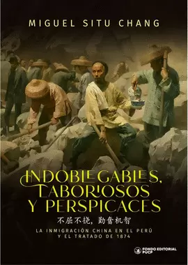 INDOBLEGABLES, LABORIOSOS Y PERSPICACES. LA INMIGRACIÓN CHINA EN EL PERÚ Y EL TRATADO DE 1874