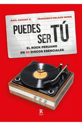 PUEDES SER TÚ: EL ROCK PERUANO EN 50 DISCOS ESENCIALES