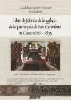 LIBRO DE FÁBRICA DE LA YGLECIA DE LA PARROQUIA DE SAN GERÓNIMO EN CUSCO 1676-1835