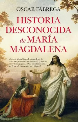 HISTORIA DESCONOCIDA DE MARÍA MAGDALENA