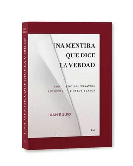 UNA MENTIRA QUE DICE LA VERDAD: CONFERENCIAS, ENSAYOS, ENTREVISTAS Y OTROS TEXTOS