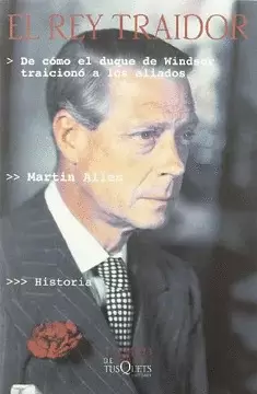 EL REY TRAIDOR. DE CÓMO EL DUQUE DE WINDSOR TRAICIONÓ A LOS ALIADOS