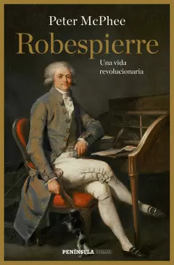 ROBESPIERRE : UNA VIDA REVOLUCIONARIA